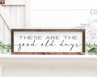 These Are The Good Old Days , Inspirational Signs, wood signs, Motivational wall art, living room decor, Wall Decor, bedroom wall,