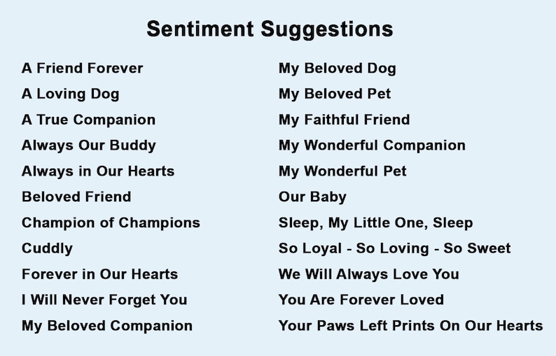 May include: A list of sentimental suggestions for a pet memorial, including phrases like "A Friend Forever", "My Beloved Dog", "Always in Our Hearts", and "Your Paws Left Prints On Our Hearts".