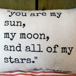 You are my sun, my moon and all of my stars - ee cummings - Love-  Pillow Handmade Pillow