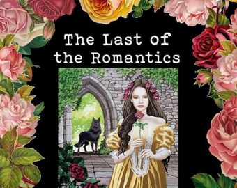 May include: Book cover with a black background and a floral border. The title is "The Last of the Romantics" in white text. The cover features a woman in a yellow dress standing in a stone archway with a black wolf in the background. The text "Romantic Poetry" is below the title in pink text. The author's name, "N.R.Hart", is below the text in white text. The text "Best-Selling Author of Love Poems to No One" is below the author's name in white text.