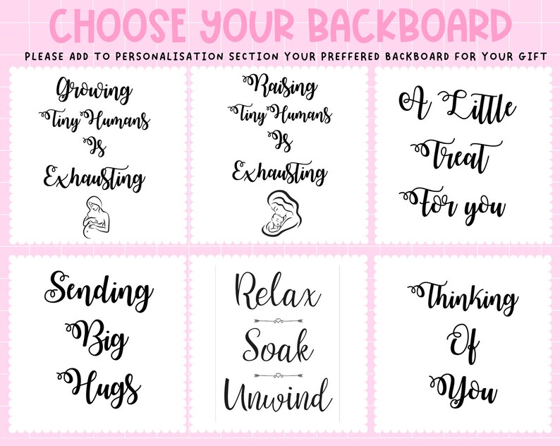May include: A pink and white graphic with text options for backboards. Phrases include "Growing Tiny Humans is Exhausting", "Raising Tiny Humans is Exhausting", "A Little Treat For You", "Sending Big Hugs", "Relax Soak Unwind", and "Thinking Of You".