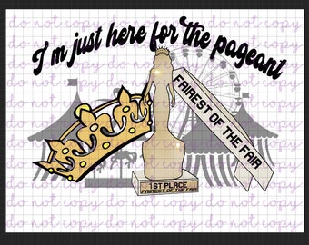 PNG. Instant Download. I’m just here for the pageant. Fair. County fair. State fair. Trophy. Fairest of the Fair. Pageant mom. Pageant dad