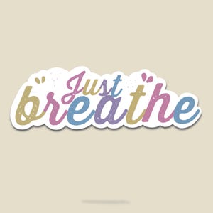 Just Breathe Sticker: Motivational Mental Health Vinyl Decal