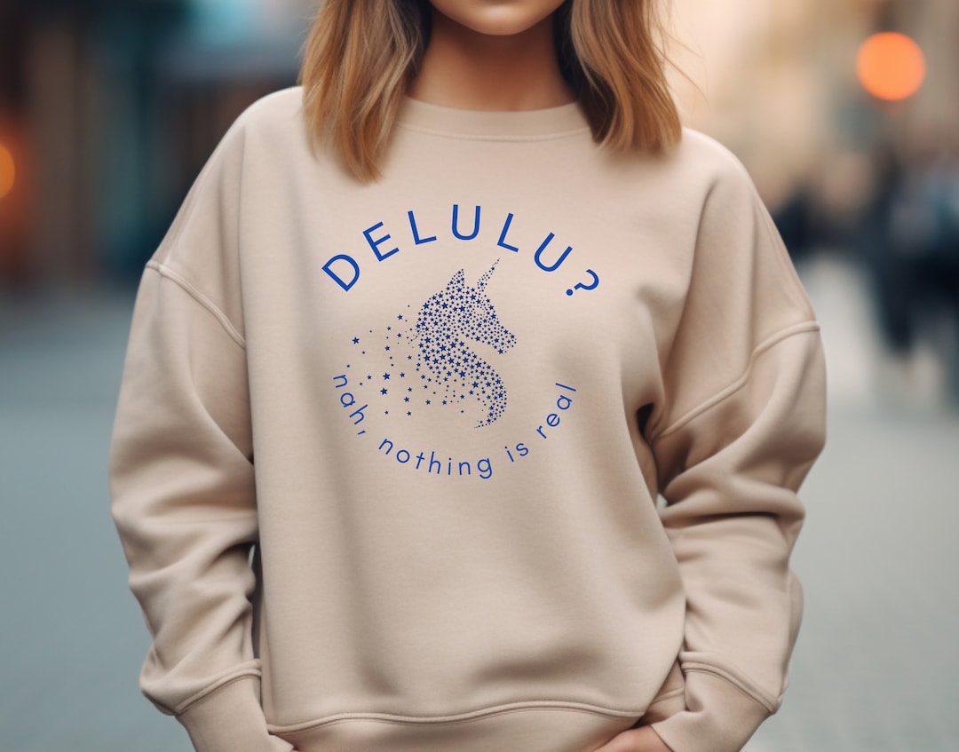 Funny Delulu Sweatshirt, Slang for Delusional, Gen Z, Positive Thinking