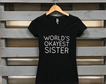 World's Okayest Sister t shirt | Premium Soft T Shirt | Gift for Sister | Christmas gift | Xmas gift