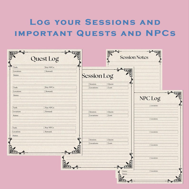 May include: Printable log sheets for tracking Dungeons and Dragons game sessions, quests, and non-player characters (NPCs). The sheets have a vintage, decorative border and are labeled "Quest Log", "Session Log", "Session Notes", and "NPC Log".