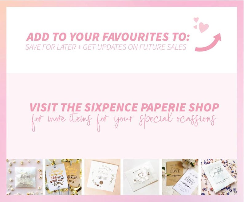 May include: A promotional graphic with a pink and white background featuring the text ADD TO YOUR FAVOURITES TO: SAVE FOR LATER + GET UPDATES ON FUTURE SALES and VISIT THE SIXPENCE PAPERIE SHOP for more items for your special ocassions.