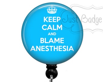 Keep Calm and Blame Anesthesia Badge Holder - Surgical Tech Badge Holder - Retractable Badge Reel - 3 Colors - 1024