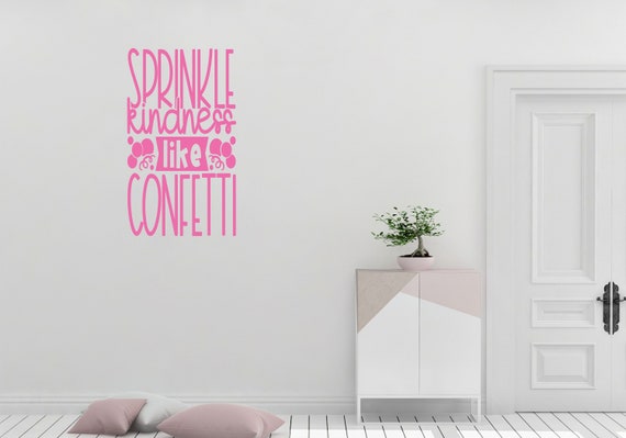 Sprinkle Kindness Like Confetti 12/" 24/" 36/" 48/" Peel And Stick Wall Sticker