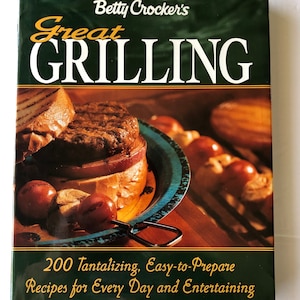 Betty Crocker&#39;s Great Grilling Cookbook 200 Tantalizing Recipes Easy to Prepare