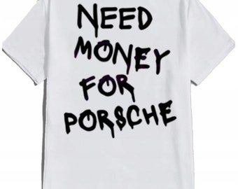 Geld nodig voor aangepaste tshirt, geld nodig voor Porche, Meme auto sweatshirt, geld nodig hoodie voor hem, cadeau aan hem, Unisex tshirt