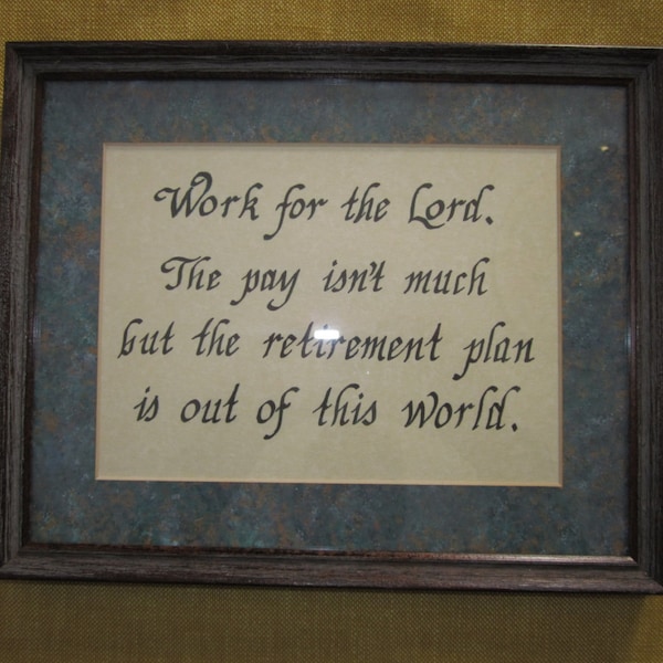 8.5"x10.5" custom framed and hand painted parchment humorous calligraphy Christian saying, Work for the Lord...,marble green mat,wood frame,