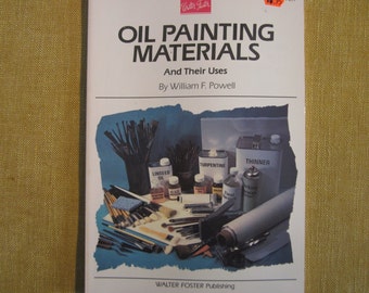 Oil Painting Materials and thier Uses by William F.Powell,brushes,cleaning,paints,varnishes,oils,more