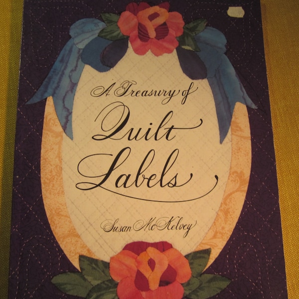 A Treasury of Quilt Labels,book by Susan McKelvey,patterns and instructions to make stamped,embroidered,painted,stenciled,and photo labels