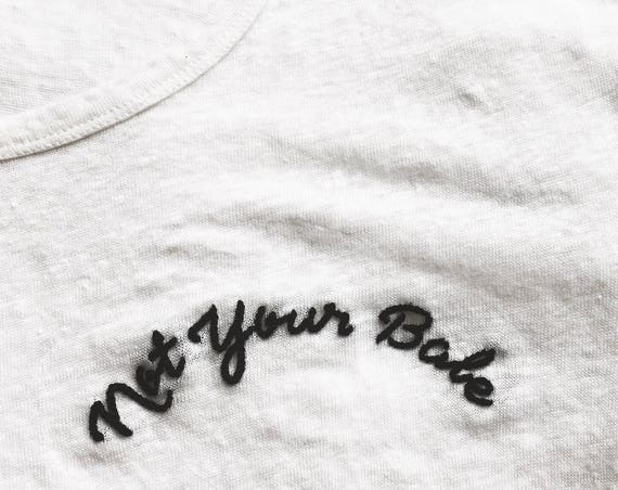 "Not Your Babe" Hand Embroidered Top ~ Made to Order
