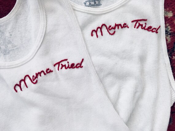 "Mama Tried" Hand Embroidered Upcycled Tank Top ~ Made to Order