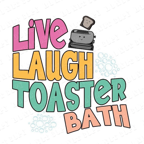 Live Laugh Toaster Bath  layered SVG | live laugh love toaster png svg | png svg pdf | live laugh toaster bath | bath bomb svg | digital