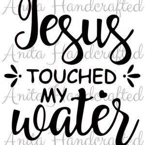 Jesus Touched My Water svg png