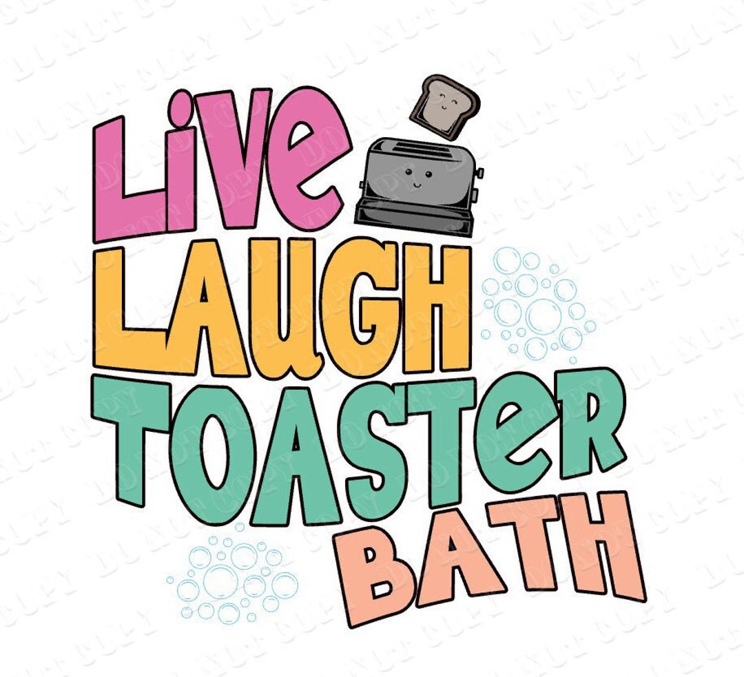 Live Laugh Toaster Bath Layered SVG Live Laugh Love Toaster Png Svg