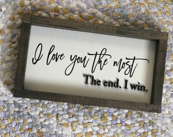 I love you the most. The end. I win. Farmhouse Sign - Handmade Wood Love Sign - I Love You Sign - Anniversary Gift - Love Decor