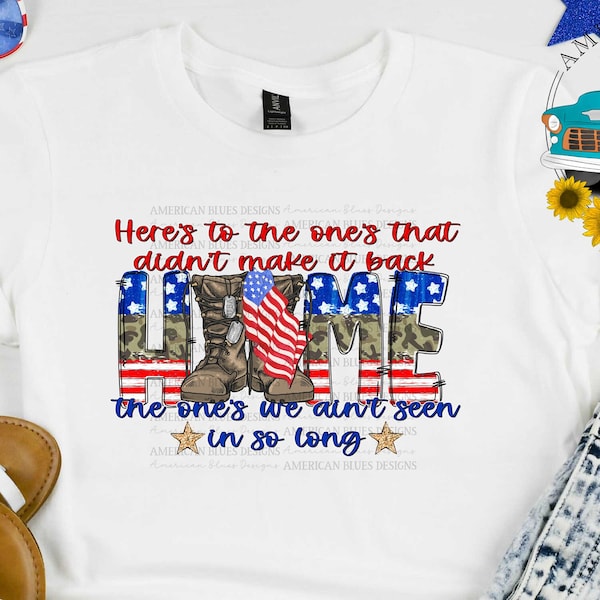 The ones who didn't make it back home, Military, Armed Forces, America PNG, 4th of July, Patriotic PNG, Digital download, sublimation design