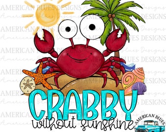 Crabby without Sunshine, Beach vibes png, Summer shirt design, Trendy Summer png, cute crab, Sublimation Design, Digital Download