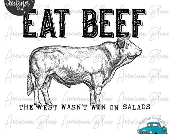 May include: Black and white digital illustration of a bull with the text "EAT BEEF" above it and the text "THE WEST WASN'T WON ON SALADS" below it.