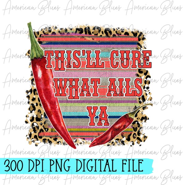 This'll cure what ails ya/Pepper/Country/Rodeo/PNG/Sublimation/Graphic/Digital/Download