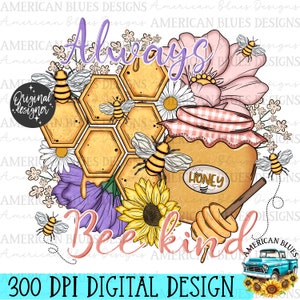 May include: A digital design featuring a honeycomb with bees, a jar of honey, sunflowers, and purple flowers. The text "Always be kind" is written in pink and white.