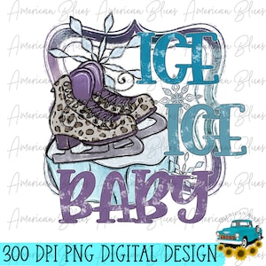 May include: A digital design featuring a pair of ice skates with a leopard print design, a blue and white snowflake, and the text "ICE ICE BABY" in purple. The design has a distressed, vintage look.