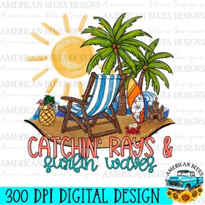 May include: A digital design featuring a beach scene with a beach chair, palm trees, a surfboard, a sandcastle, a crab, a pineapple, and a sun. The text "Catchin' Rays & Surfin' Waves" is written in pink and blue. The design is 300 DPI.