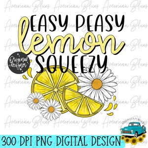 Easy Peasy, Lemon Squeezy, Farmhouse, Summertime, lemons and daisies, hand drawn, lemonade, girly style, PNG, Sublimation, Digital Download