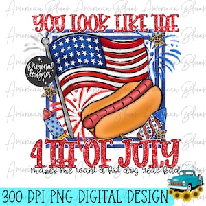 Sembri il 4 luglio, hotdog davvero cattivo, Hotdog divertente, 4 luglio, Patriottico, Giorno dell'Indipendenza, PNG, Sublimazione, Download digitale