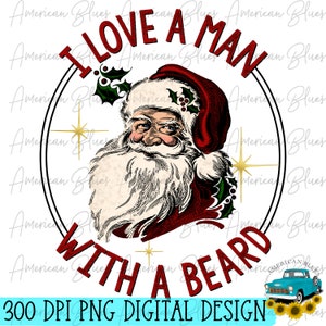 I love a man with a beard, Santa png, Santa Christmas png, DTF, DTG, Screenprint. Sublimation