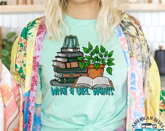 What a girl wants, Bookish and Plants PNG Design for shirts & crafts