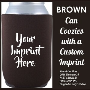 Brown Can Koozies, insulated beverage holders w/one color imprint, foam beer coolies, your art or ours, super fast ship, minimum 10 coozies