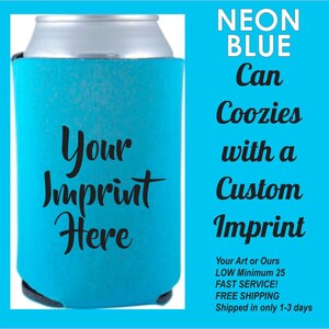 Neon Blue Can Koozies-insulated beverage holders w/one color imprint-foam beer coolies-your art or ours, super fast ship, minimum 10 coozies