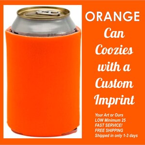 Orange Can Koozies, insulated beverage holders w/one color imprint, foam beer coolies, your art or ours, super fast ship, minimum 10 coozies
