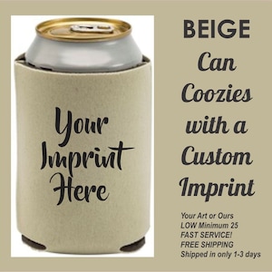 Beige Can Koozies, insulated beverage holders w/one color imprint, foam beer coolies, your art or ours, super fast ship, minimum 10 coozies