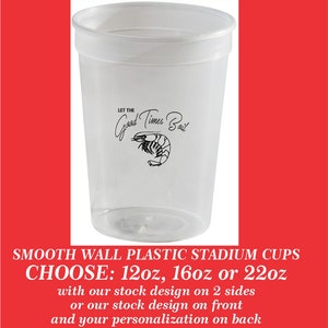 Let The Good Times Boil Design Smooth Wall Plastic Event Stadium Cups, can add your personalization - choose from 12oz, 16oz, 22oz cups