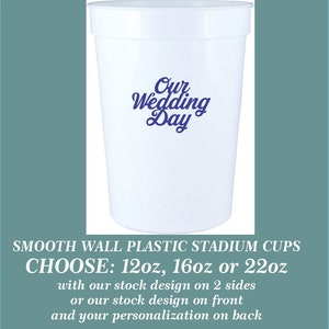 Our Wedding Day Stock Design Smooth Wall Plastic Event Stadium Cups, can add your personalization - choose from 12oz, 16oz, 22oz cups