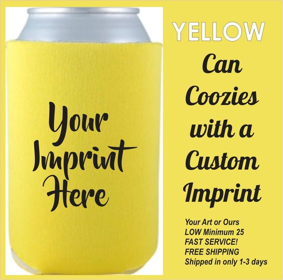 Yellow Can Koozies, Insulated Beverage Holders W/one Color Imprint, Foam  Beer Coolies, Your Art or Ours, Super Fast Ship, Minimum 10 Coozies 