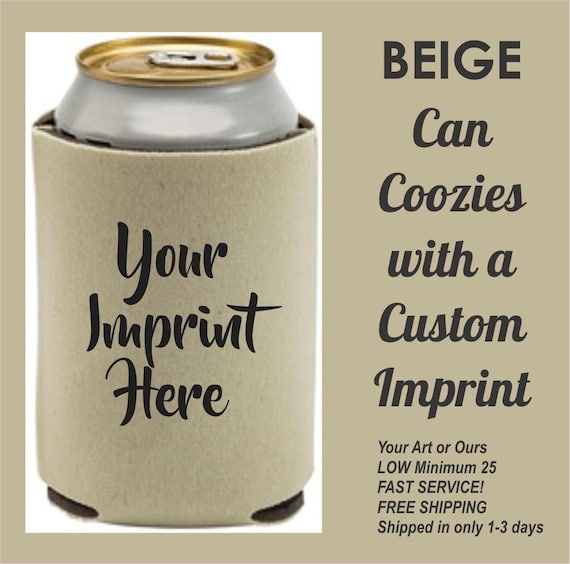 Beige Can Koozies, Insulated Beverage Holders W/one Color Imprint, Foam Beer  Coolies, Your Art or Ours, Super Fast Ship, Minimum 10 Coozies 