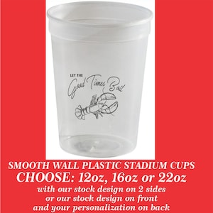 Let The Good Times Boil Lobster Design Smooth Wall Plastic Event Stadium Cups, add your personalization - choose from 12oz, 16oz, 22oz cups