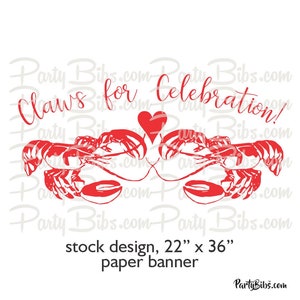 May include: Red paper banner with the text "Claws for Celebration!" and a graphic of two red lobsters with their claws clasped together. The banner is 22 inches by 36 inches.