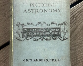 Pictorial Astronomy for General Readers By George F. Chambers, F.R.A.S. Second Edition, Revised – 1893