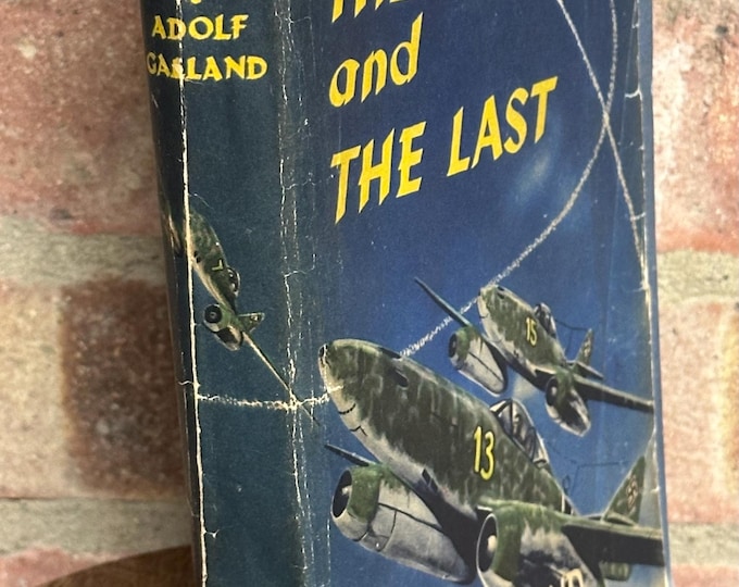 The First and the Last by Adolf Galland – 1955 Hardback with Dust Jacket – Luftwaffe WWII Memoir