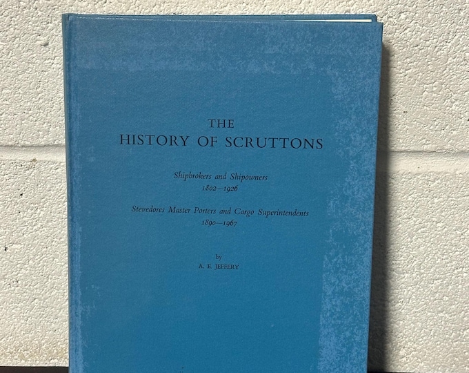 History of Scruttons Shipbrokers & Shipowners 1802 - 1926 by A E Jeffrey Private