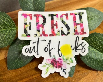 Fresh Out Of Fcks Sticker
