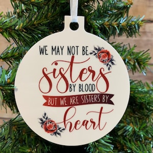 friend Christmas Ornament, We May not be Sisters byBlood but we are sisters by heart, friend gift